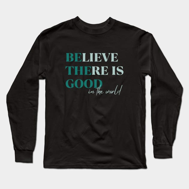 BElieve THEre is GOOD in the world green and maroon Long Sleeve T-Shirt by Unified by Design